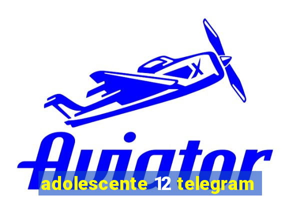 adolescente 12 telegram